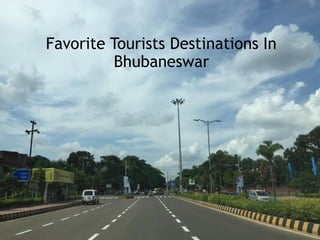 Favorite Tourists Destinations In
Bhubaneswar
 