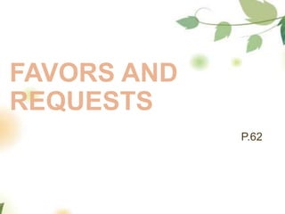 FAVORS AND
REQUESTS
P.62
 