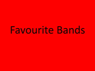 Favourite Bands
 