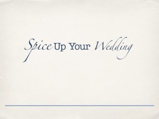 Spice Up Your Wedding
 