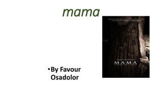 mama
•By Favour
Osadolor
 