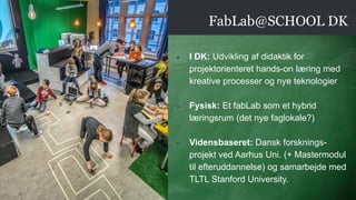 www.fablabatschool.dk
Årlig konference: Fablearn
300+ deltagere
25. april 2018 – Innovationsfabrikken, Kolding
 