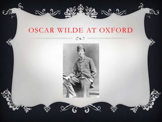 OSCAR WILDE AT OXFORD

 