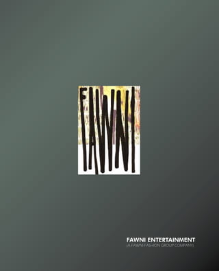 Fawni Entertainment
(A Fawni Fashion Group company)
 