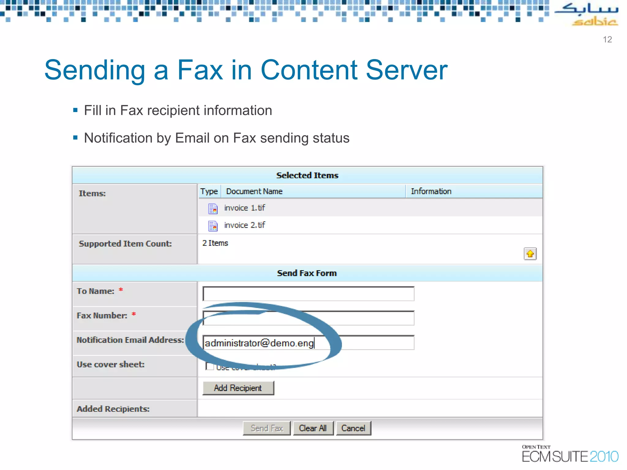 12



Sending a Fax in Content Server
   Fill in Fax recipient information
   Notification by Email on Fax sending status
 
