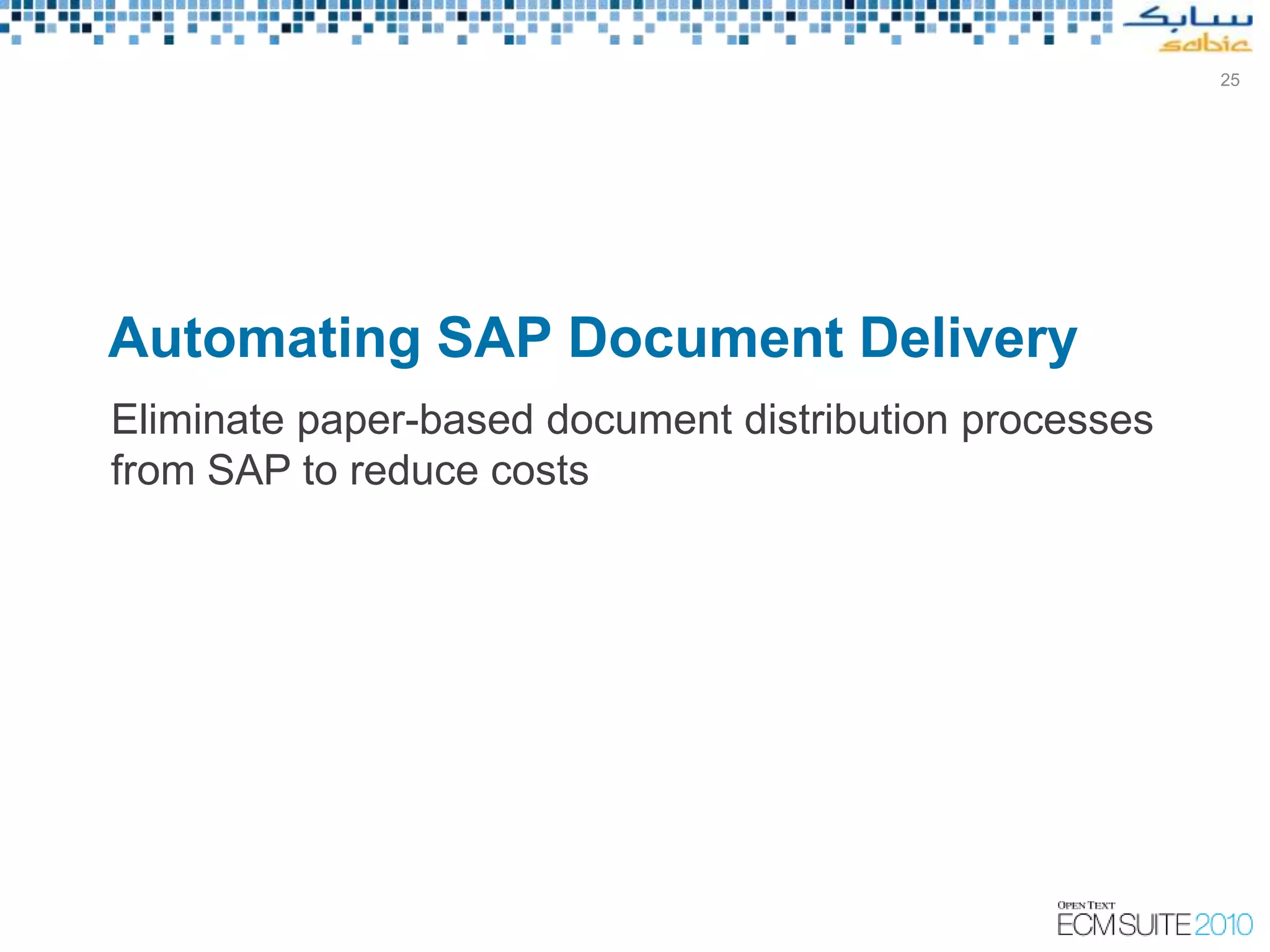 25




Automating SAP Document Delivery
Eliminate paper-based document distribution processes
from SAP to reduce costs
 