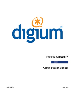 Fax For Asterisk™
�
Administrator Manual
�
601-00012 Rev. D7
�
 