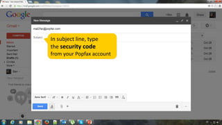 In subject line, type
the security code
from your Popfax account

 