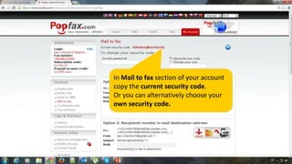 +44208123456

In Mail to fax section of your account
copy the current security code.
Or you can alternatively choose your
own security code.

 