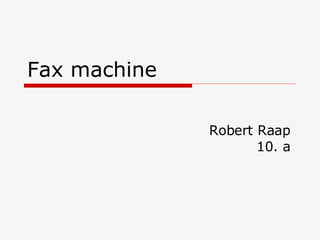 Fax machine Robert Raap 10. a 