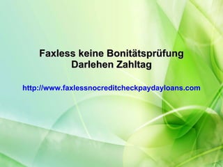 Faxless keine Bonitätsprüfung Darlehen Zahltag http://www.faxlessnocreditcheckpaydayloans.com 