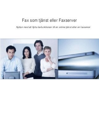 Fax som tjänst eller Faxserver
Nyttan med att flytta faxfunktionen till en online tjänst eller en faxserver
 