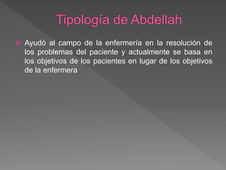  Ayudó al campo de la enfermería en la resolución de
los problemas del paciente y actualmente se basa en
los objetivos de los pacientes en lugar de los objetivos
de la enfermera
 