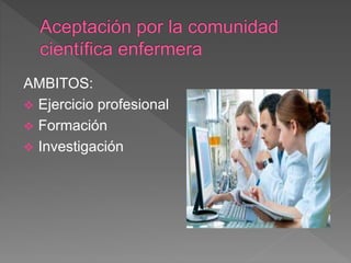 AMBITOS:
 Ejercicio profesional
 Formación
 Investigación
 