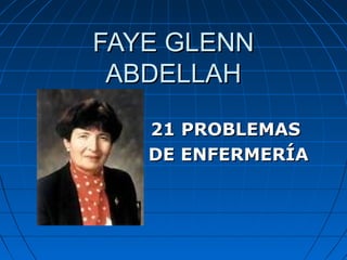 FAYE GLENN
ABDELLAH
21 PROBLEMAS
DE ENFERMERÍA

 