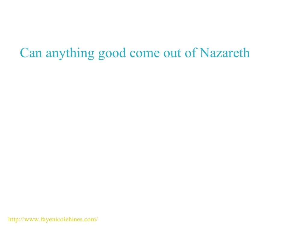 Can anything good come out of Nazareth