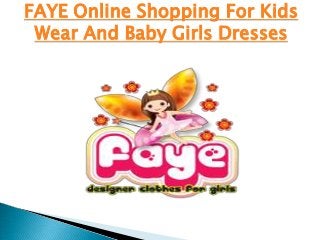 FAYE Online Shopping For Kids
 Wear And Baby Girls Dresses
 