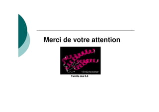 Merci de votre attention




        Famille des IL6
 