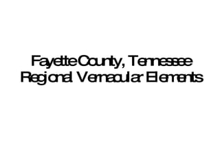 Fayette County, Tennessee Regional Vernacular Elements 