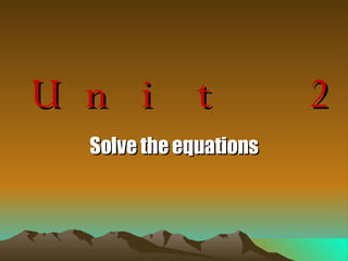 Unit 2 Solve the equations 