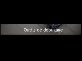 Outils de débugage
 