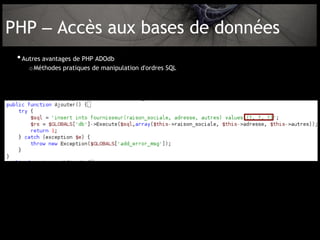 PHP – Accès aux bases de données
 • Autres avantages de PHP ADOdb
    o Méthodes pratiques de manipulation d'ordres SQL
 
