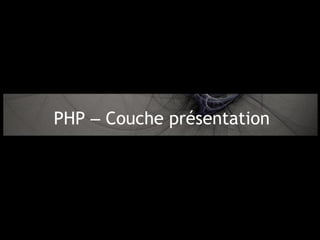 PHP – Couche présentation
 