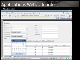 Applications Web... lourdes
• ExtJS en action
 