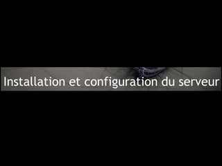 Installation et configuration du serveur
 