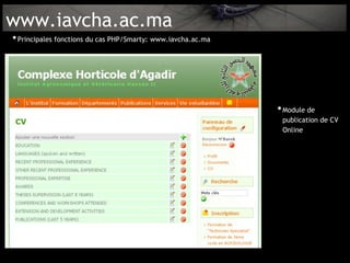 www.iavcha.ac.ma
• Principales fonctions du cas PHP/Smarty: www.iavcha.ac.ma




                                                              • Module de
                                                               publication de CV
                                                               Online
 