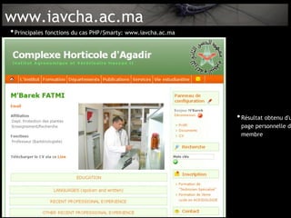 www.iavcha.ac.ma
• Principales fonctions du cas PHP/Smarty: www.iavcha.ac.ma




                                                              • Résultat obtenu d'u
                                                               page personnelle d'
                                                               membre
 