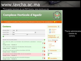 www.iavcha.ac.ma
• Principales fonctions du cas PHP/Smarty: www.iavcha.ac.ma




                                                              • Partie administration
                                                                  o Gestion du
                                                                    contenu
 