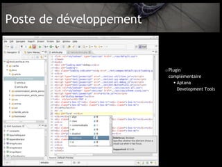 Poste de développement


                         o Plugin
                           complémentaire
                              Aptana
                               Development Tools
 