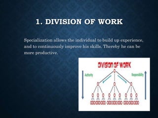 1. DIVISION OF WORK
Specialization allows the individual to build up experience,
and to continuously improve his skills. T...