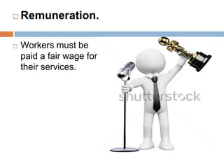 

Remuneration.



Workers must be
paid a fair wage for
their services.

 