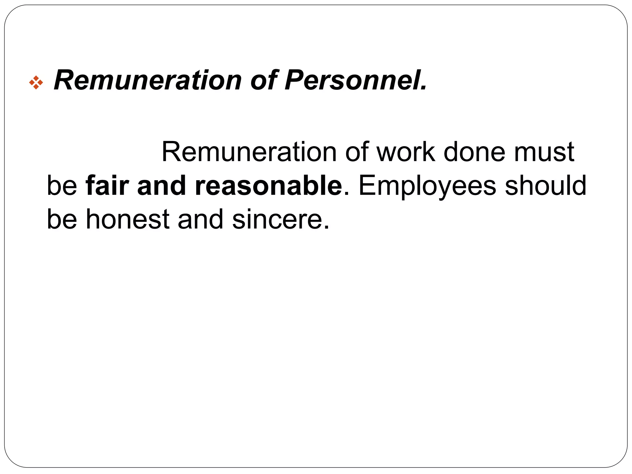  Remuneration of Personnel. 
Remuneration of work done must 
be fair and reasonable. Employees should 
be honest and sincere. 
 