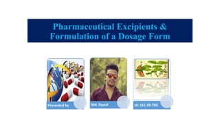 Pharmaceutical Excipients &
Formulation of a Dosage Form
Presented by Md. Faysal Id: 151-29-760
 