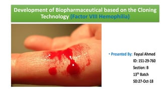 Development of Biopharmaceutical based on the Cloning
Technology (Factor VIII Hemophilia)
 