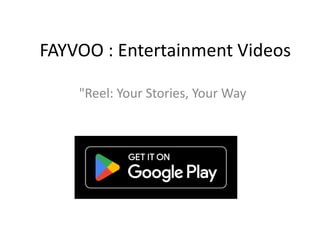 FAYVOO : Entertainment Videos
"Reel: Your Stories, Your Way
 