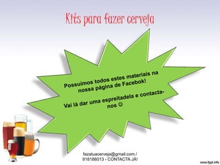 Kits para fazer cerveja
fazatuacerveja@gmail.com /
918186013 - CONTACTA JÁ!
 