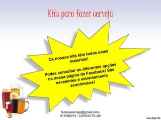 Kits para fazer cerveja
fazatuacerveja@gmail.com /
918186013 - CONTACTA JÁ!
 