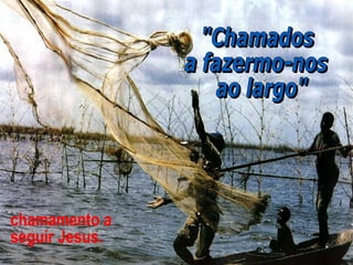 chamamento a
seguir Jesus.
 