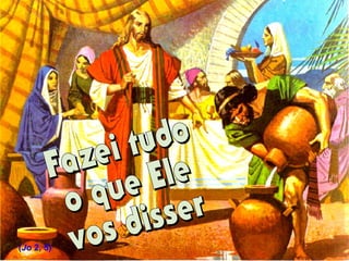 Acolhamos as palavras que MARIA
dirigiu aos empregados,
em Caná da Galileia:
(Jo 2, 5)
 