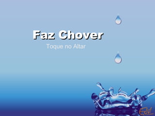 Faz ChoverFaz Chover
Toque no Altar
 