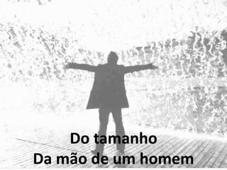 Do tamanho
Da mão de um homem