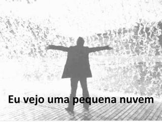 Eu vejo uma pequena nuvem