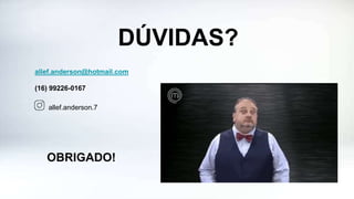 DÚVIDAS?
allef.anderson@hotmail.com
(16) 99226-0167
OBRIGADO!
allef.anderson.7
 