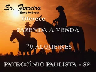 FAZENDA A VENDA 
70 ALQUEIRES 
PATROCÍNIO PAULISTA - SP 
 