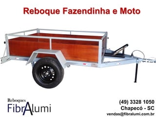 Reboque Fazendinha e Moto
(49) 3328 1050
Chapecó - SC
vendas@fibralumi.com.br
 