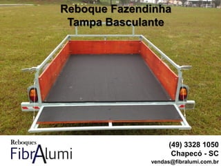 Reboque Fazendinha
Tampa Basculante
(49) 3328 1050
Chapecó - SC
vendas@fibralumi.com.br
 